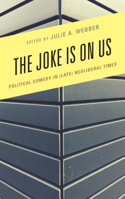 The Joke Is on Us: Political Comedy in (Late) Neoliberal Times
