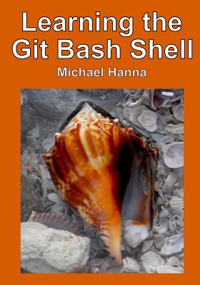 Learning the Git Bash Shell: Become a Windows Command Line Commando
