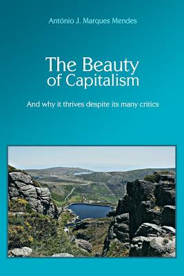 The Beauty of Capitalism: and why it thrives despite its many critics