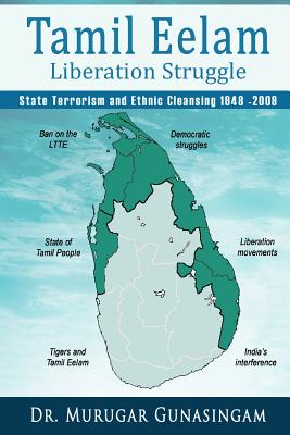 The Tamil Eelam Liberation Struggle: State Terrorism and Ethnic Cleansing (1948-2009)