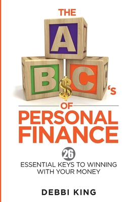 The ABC's of Personal Finance: 26 Essential Keys to Winning With Your Money