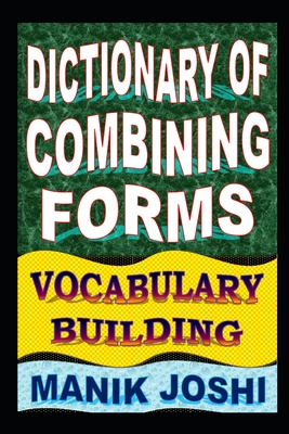 Dictionary of Combining Forms: Vocabulary Building