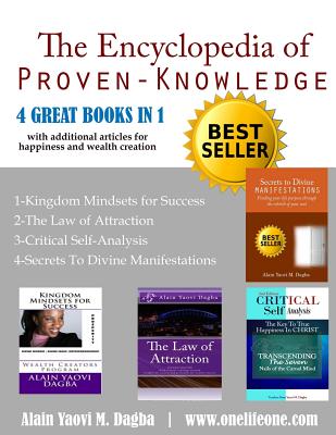 The Encyclopedia of Proven-Knowledge: 4 Great Books in 1 (with additional articles for happiness and wealth creation)