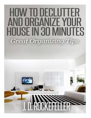 How to Declutter and Organize your House in 30 Minutes: Great Organizing Tips