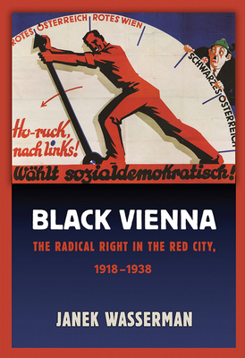 Black Vienna: The Radical Right in the Red City, 1918-1938