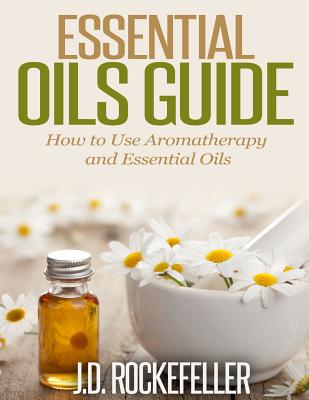 Essential Oils Guide: How to Use Aromatherapy and Essential Oils