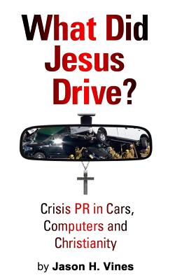 What Did Jesus Drive?: Crisis PR in Cars, Computers and Christianity