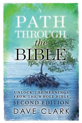A Path Through The Bible: Unlock the Meanings from the Whole Bible: Second Edition