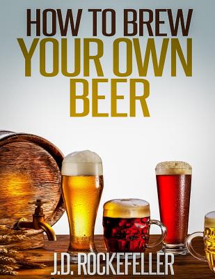 How to Brew Your Own Beer
