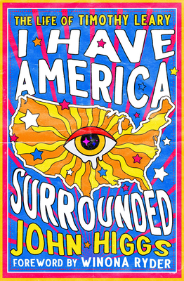 I Have America Surrounded: The Life of Timothy Leary