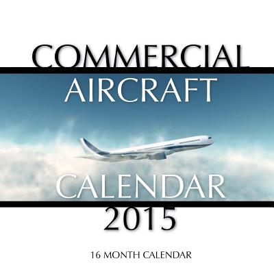 Commercial Aircraft Calendar 2015: 16 Month Calendar