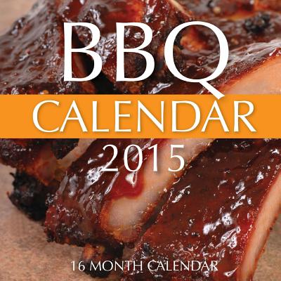BBQ Calendar 2015: 16 Month Calendar