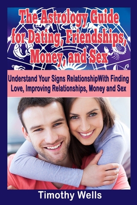 The Astrology Guide: For Dating, Friendships, Money, and Sex