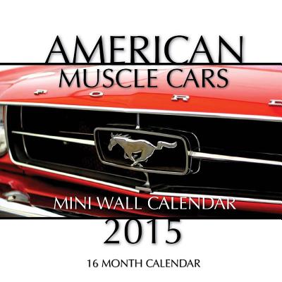 American Muscle Cars Calendar 2015: 16 Month Calendar