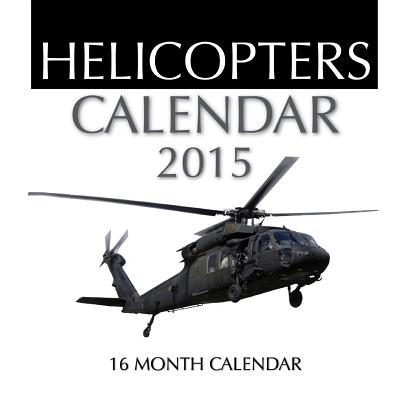 Helicopters Calendar 2015: 16 Month Calendar