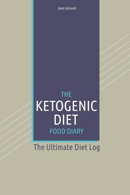 The Ketogenic Diet Food Log Diary: The Ultimate Diet Log