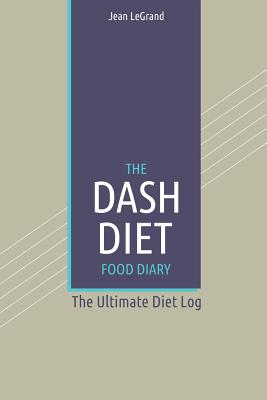 The DASH Diet Food Log Diary: The Ultimate Diet Log: The Ultimate Diet Log