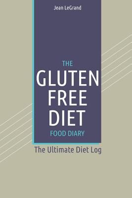 The Gluten-Free Diet Food Diary: The Ultimate Diet Log