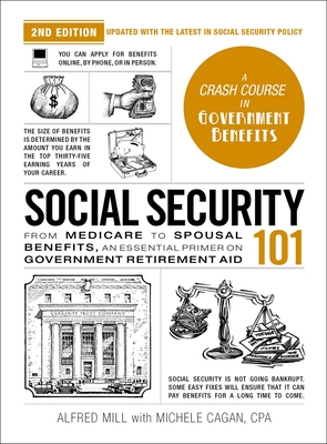 Social Security 101, 2nd Edition: From Medicare to Spousal Benefits, an Essential Primer on Government Retirement Aid