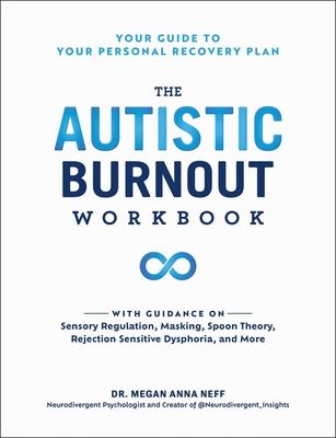 The Autistic Burnout Workbook: Your Guide to Your Personal Recovery Plan
