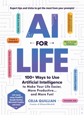 AI for Life: 100+ Ways to Use Artificial Intelligence to Make Your Life Easier, More Productive...and More Fun!