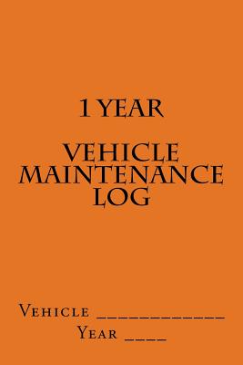 1 Year Vehicle Maintenance Log: Orange Cover