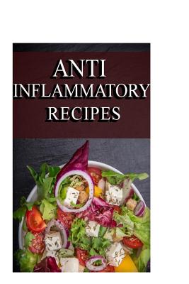 Anti-Inflammatory Recipes: The Ultimate Guide