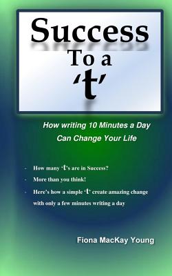 Success to a 't': How writing 10 minutes a day can change your life