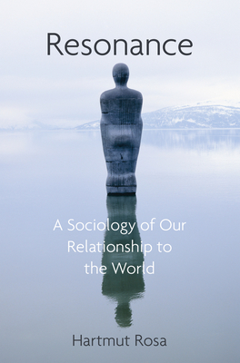 Resonance: A Sociology of the Relationship to the World