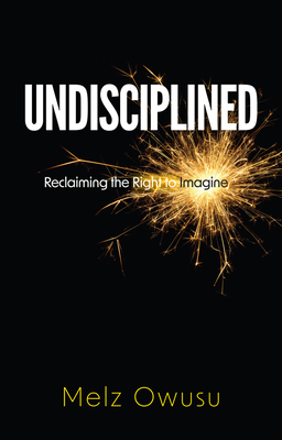Undisciplined: Reclaiming the Right to Imagine