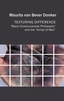 Texturing Difference: Black Consciousness Philosophy and the Script of Man