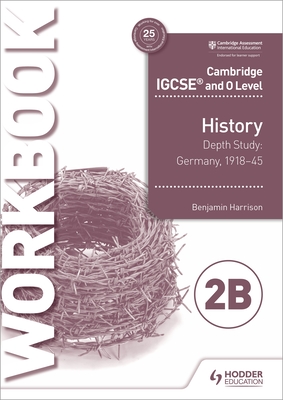 Cambridge IGCSE and O Level History Workbook 2b - Depth Study: Germany, 1918-45: Hodder Education Group