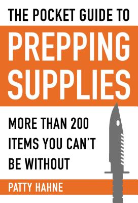 The Pocket Guide to Prepping Supplies: More Than 200 Items You Can't Be Without