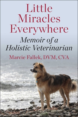 Little Miracles Everywhere: Memoir of a Holistic Veterinarian