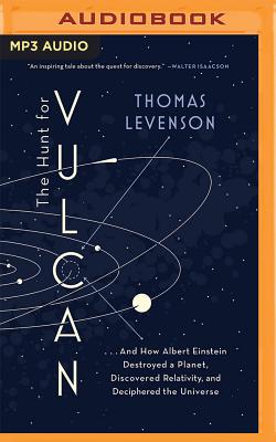 The Hunt for Vulcan: ...and How Albert Einstein Destroyed a Planet, Discovered Relativity, and Deciphered the Universe