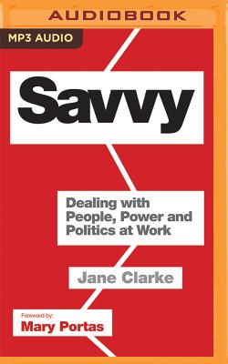 Savvy: Dealing with People, Power and Politics at Work