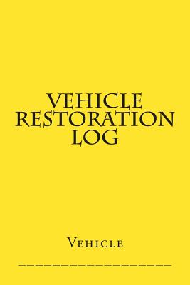 Vehicle Restoration Log: Yellow Cover