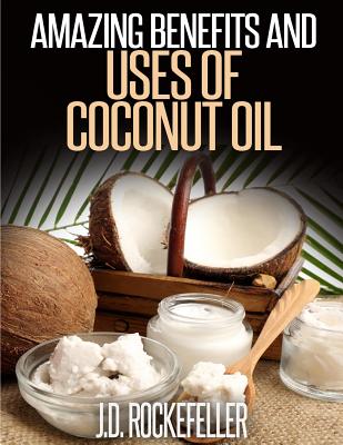 Amazing Benefits and Uses of Coconut Oil