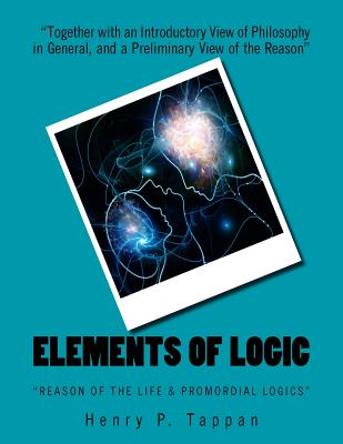 Elements of Logic: Reason of the Life & Promordial Logics