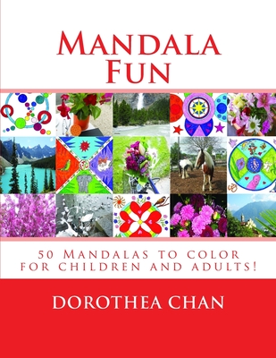 Mandala Fun ORIGINAL EDITION: 50 Mandalas to color for children and adults imparting enjoyment, satisfaction and peace! Also includes beautiful photos of flowers, landscapes, animals and clouds with faces in it