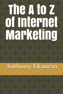 The A to Z of Internet Marketing