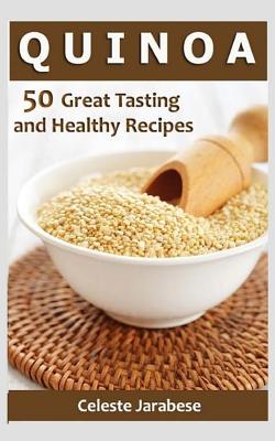 Quinoa: 50 Great Tasting and Healthy Quinoa Recipes