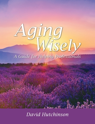 Aging Wisely: A Guide for Helping Professionals