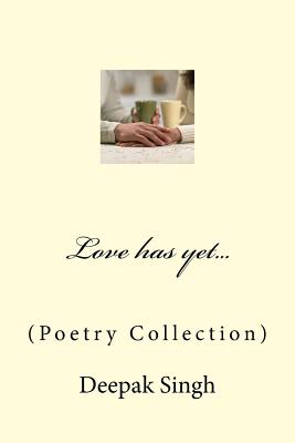 Love has yet...: (Poetry Collection)