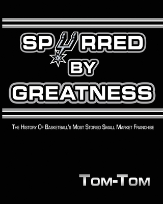 Spurred By Greatness: The History Of Basketball's Most Storied Small Market Franchise