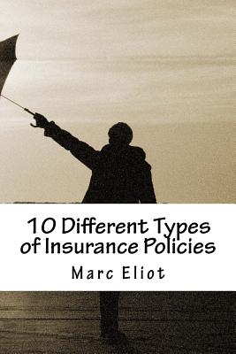 10 Different Types of Insurance Policies: Making Your Life Easier, Comfortable, Risk Free and More Confident