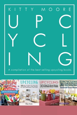 Upcycling Crafts: A compilation of the Upcycling Books With 197 Crafts!