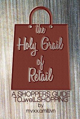 The Holy Grail of Retail RED COVER: A Shoppers Guide to Shopping