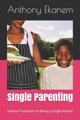 Single Parenting: How to Transition to Being a Single Parent