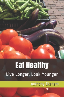 Eat Healthy: Live Longer, Look Younger